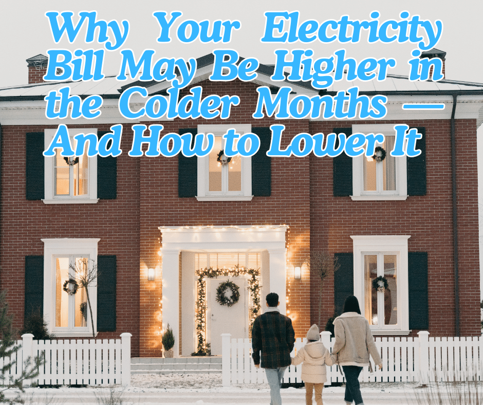 Family walking toward a decorated brick house in winter with text overlay reading “Why Your Electricity Bill May Be Higher in the Colder Months — And How to Lower It.”